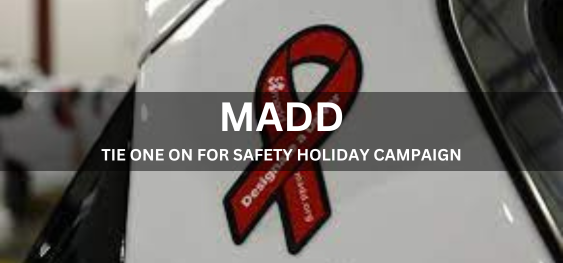 MADD TIE ONE ON FOR SAFETY HOLIDAY CAMPAIGN [सुरक्षा अवकाश अभियान के लिए मैड टाई वन ऑन]